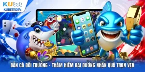 Bắn Cá Đổi Thưởng - Thám Hiểm Đại Dương Nhận Quà Trọn Vẹn
