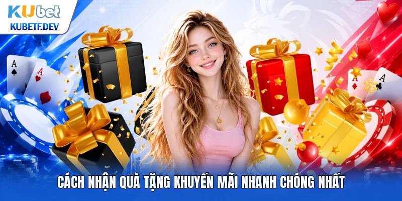 Cách nhận quà tặng khuyến mãi nhanh chóng nhất