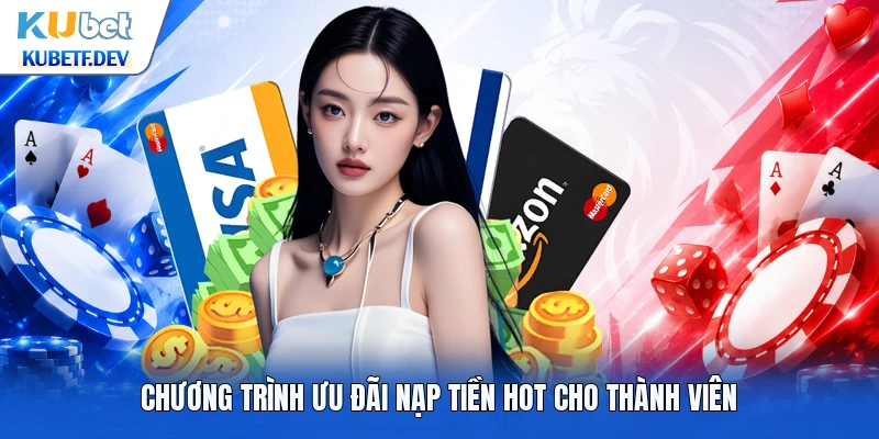 Chương trình ưu đãi nạp tiền hot cho thành viên