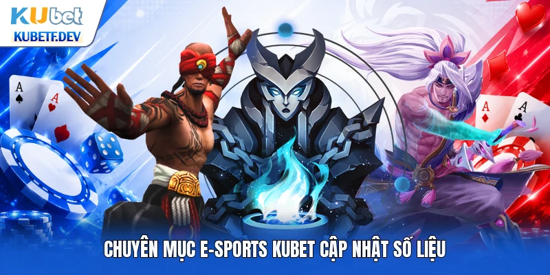Chuyên mục E-sports Kubet cập nhật số liệu