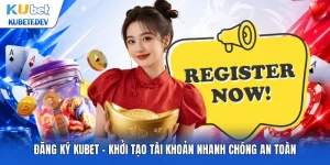 Đăng Ký Kubet - Khởi Tạo Tài Khoản Nhanh Chóng An Toàn