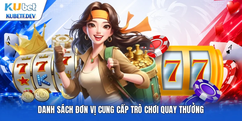 Danh sách đơn vị cung cấp trò chơi quay thưởng