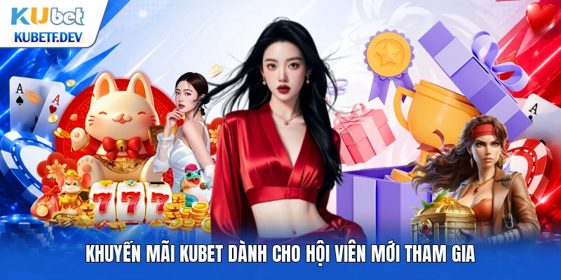 Khuyến mãi Kubet dành cho hội viên mới tham gia
