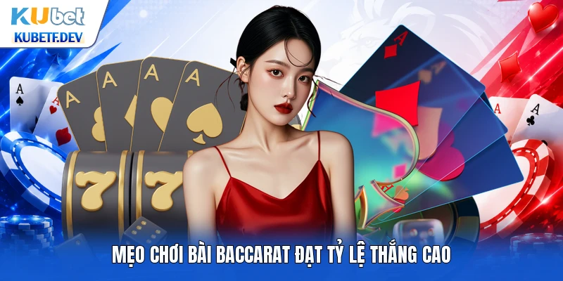 Mẹo chơi bài Baccarat đạt tỷ lệ thắng cao