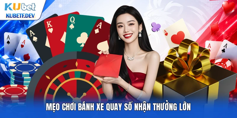 Mẹo chơi bánh xe quay số nhận thưởng lớn