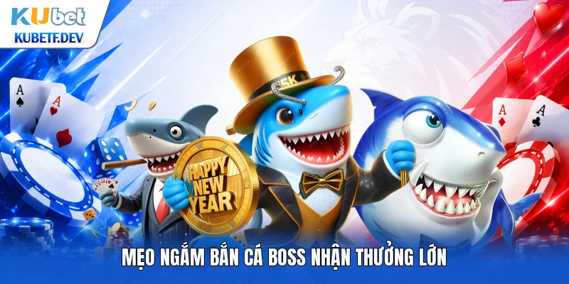 Mẹo ngắm bắn cá Boss nhận thưởng lớn