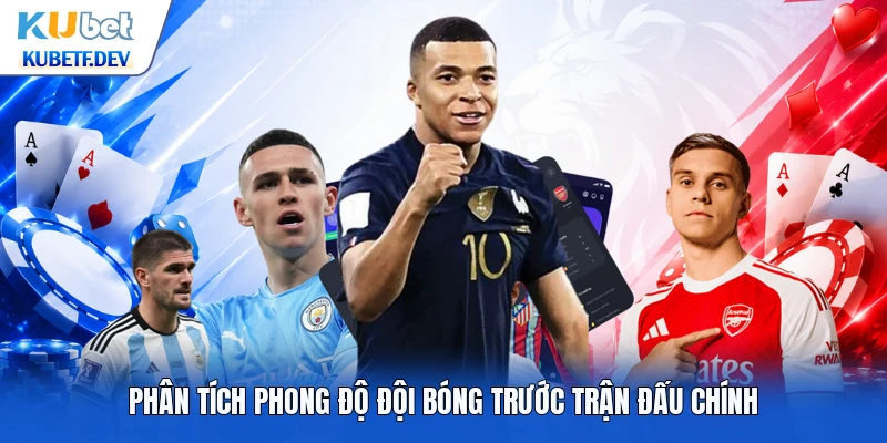 Phân tích phong độ đội bóng trước trận đấu chính