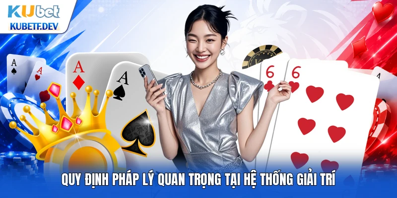 Quy định pháp lý quan trọng tại hệ thống giải trí