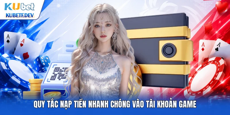 Quy tắc nạp tiền nhanh chóng vào tài khoản game