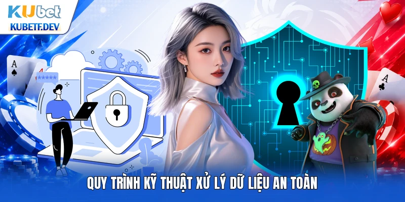 Quy trình kỹ thuật xử lý dữ liệu an toàn