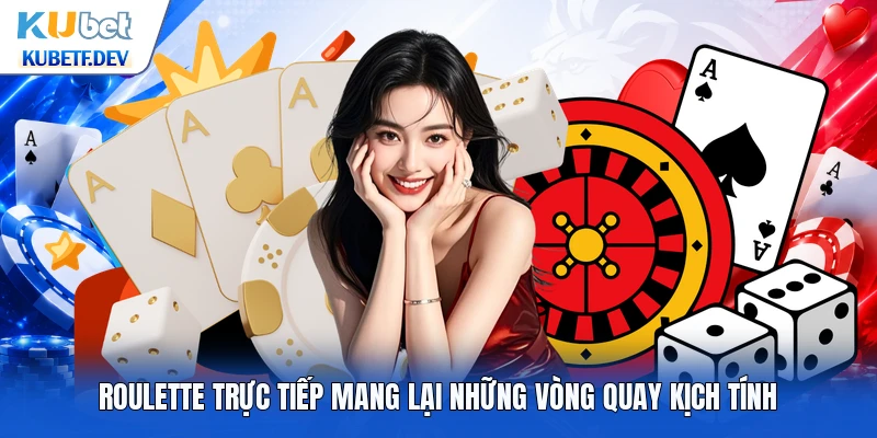 Roulette trực tiếp mang lại những vòng quay kịch tính