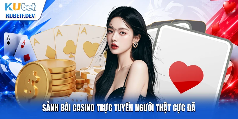 Sảnh bài casino trực tuyến người thật cực đã
