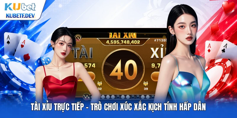 Tài Xỉu Trực Tiếp - Trò Chơi Xúc Xắc Kịch Tính Hấp Dẫn