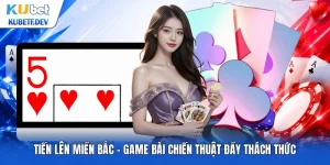 Tiến Lên Miền Bắc - Game Bài Chiến Thuật Đầy Thách Thức