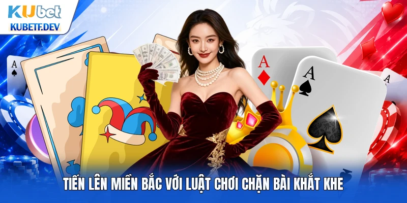 Tiến lên miền bắc với luật chơi chặn bài khắt khe