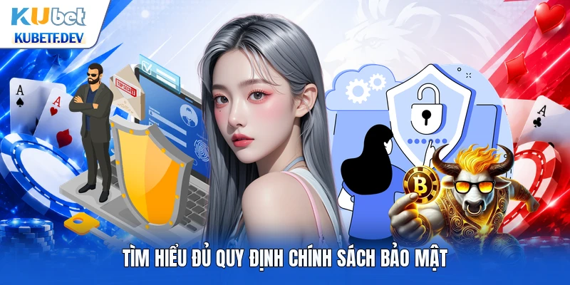 Tìm hiểu đủ quy định chính sách bảo mật