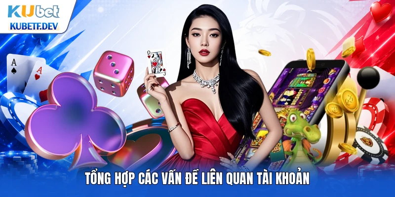 Tổng hợp các vấn đề liên quan tài khoản
