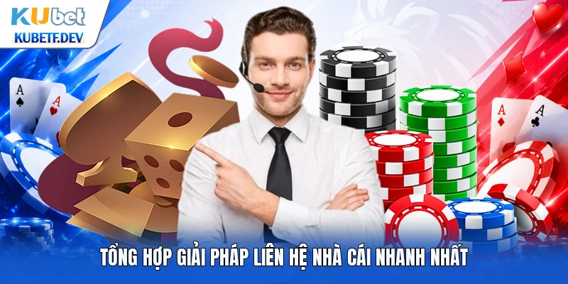 Tổng hợp giải pháp liên hệ nhà cái nhanh nhất