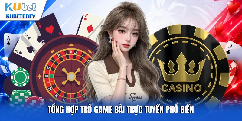 Tổng hợp trò game bài trực tuyến phổ biến