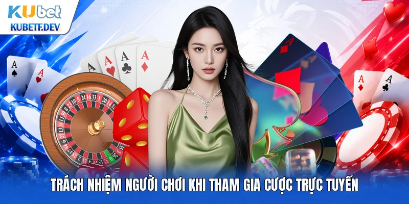 Trách nhiệm người chơi khi tham gia cược trực tuyến
