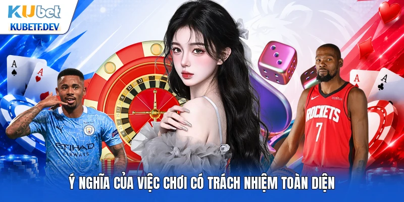 Ý nghĩa của việc chơi có trách nhiệm toàn diện
